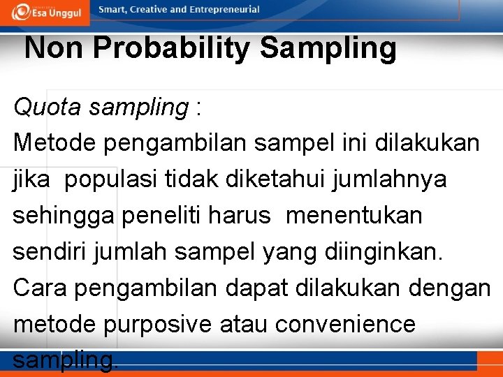 Non Probability Sampling Quota sampling : Metode pengambilan sampel ini dilakukan jika populasi tidak