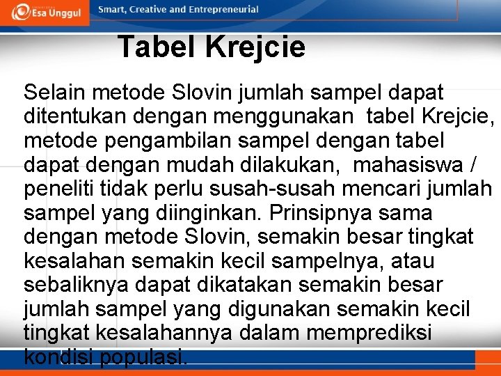 Tabel Krejcie Selain metode Slovin jumlah sampel dapat ditentukan dengan menggunakan tabel Krejcie, metode