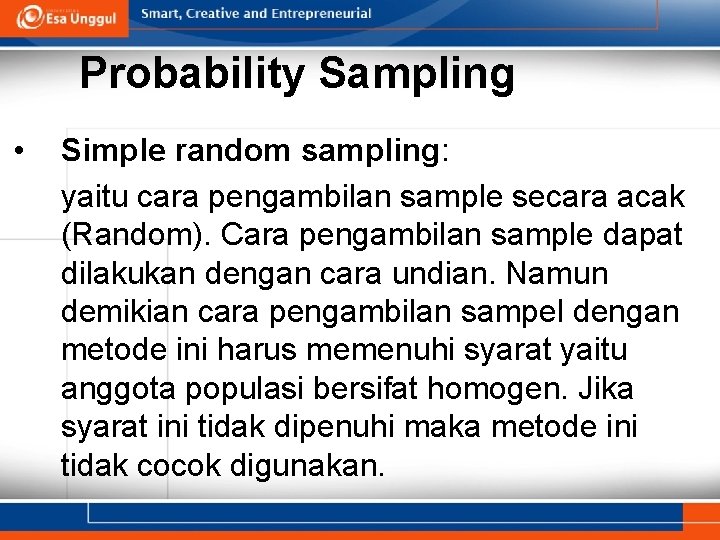 Probability Sampling • Simple random sampling: yaitu cara pengambilan sample secara acak (Random). Cara