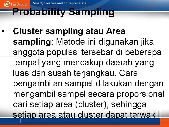 Probability Sampling • Cluster sampling atau Area sampling: Metode ini digunakan jika anggota populasi