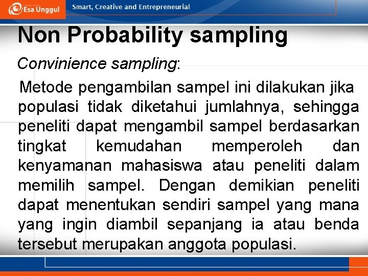 Non Probability sampling Convinience sampling: Metode pengambilan sampel ini dilakukan jika populasi tidak diketahui