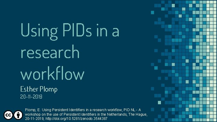 Using PIDs in a research workflow Esther Plomp 20 -11 -2019 Plomp, E. Using