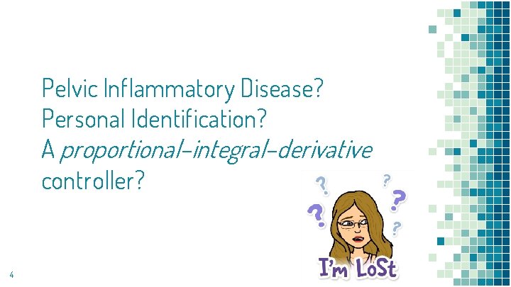 Pelvic Inflammatory Disease? Personal Identification? A proportional–integral–derivative controller? 4 