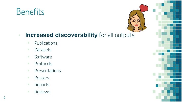 Benefits ▪ Increased discoverability for all outputs ▪ Publications ▪ Datasets ▪ Software ▪