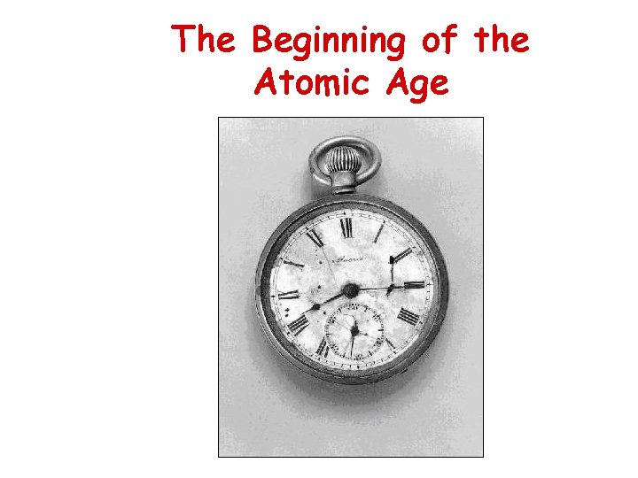 The Beginning of the Atomic Age 