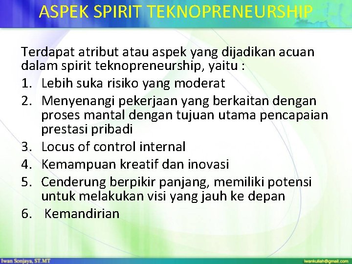 ASPEK SPIRIT TEKNOPRENEURSHIP Terdapat atribut atau aspek yang dijadikan acuan dalam spirit teknopreneurship, yaitu