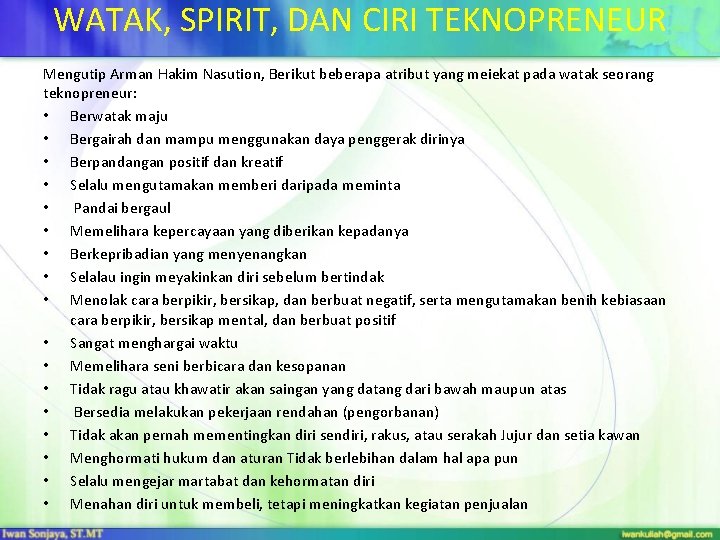 WATAK, SPIRIT, DAN CIRI TEKNOPRENEUR Mengutip Arman Hakim Nasution, Berikut beberapa atribut yang meiekat