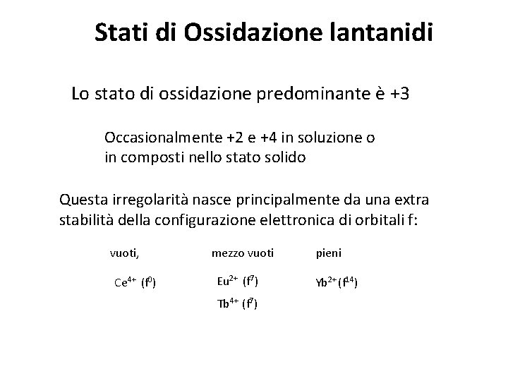 Stati di Ossidazione lantanidi Lo stato di ossidazione predominante è +3 Occasionalmente +2 e