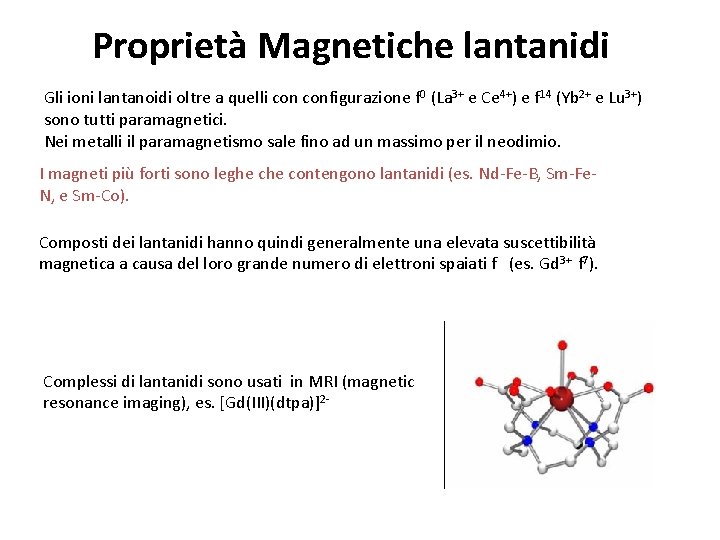 Proprietà Magnetiche lantanidi Gli ioni lantanoidi oltre a quelli configurazione f 0 (La 3+