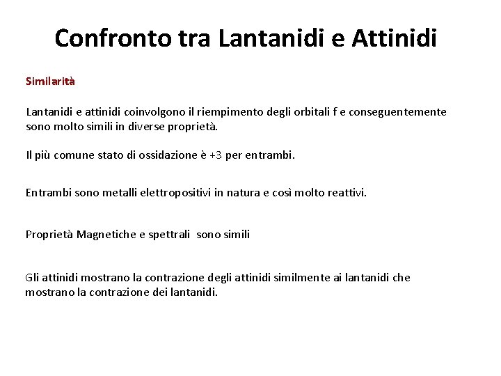Confronto tra Lantanidi e Attinidi Similarità Lantanidi e attinidi coinvolgono il riempimento degli orbitali