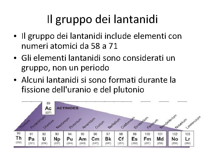 Il gruppo dei lantanidi • Il gruppo dei lantanidi include elementi con numeri atomici