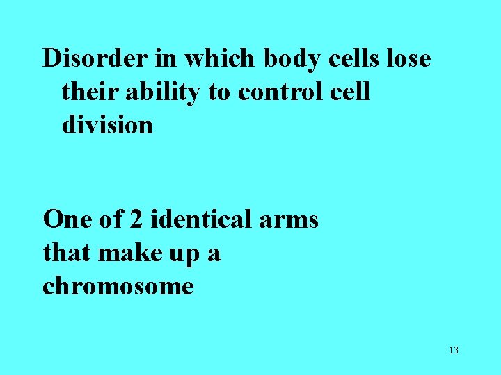 Disorder in which body cells lose their ability to control cell division One of Disorder in which body cells lose their ability to control cell division One of
