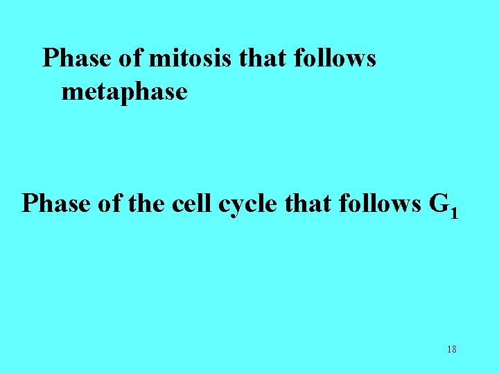 Phase of mitosis that follows metaphase Phase of the cell cycle that follows G Phase of mitosis that follows metaphase Phase of the cell cycle that follows G
