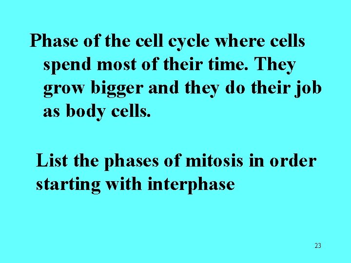 Phase of the cell cycle where cells spend most of their time. They grow Phase of the cell cycle where cells spend most of their time. They grow