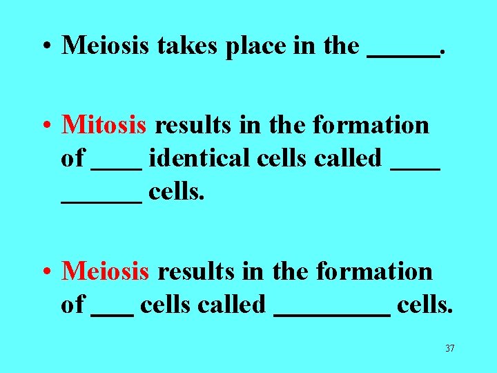 • Meiosis takes place in the . • Mitosis results in the formation • Meiosis takes place in the . • Mitosis results in the formation