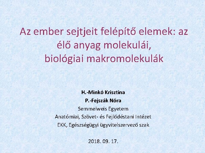 Az ember sejtjeit felépítő elemek: az élő anyag molekulái, biológiai makromolekulák H. -Minkó Krisztina