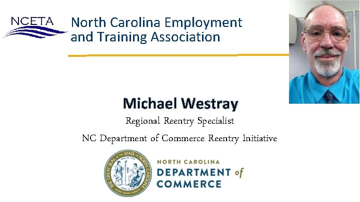 North Carolina Employment and Training Association Michael Westray Regional Reentry Specialist NC Department of North Carolina Employment and Training Association Michael Westray Regional Reentry Specialist NC Department of
