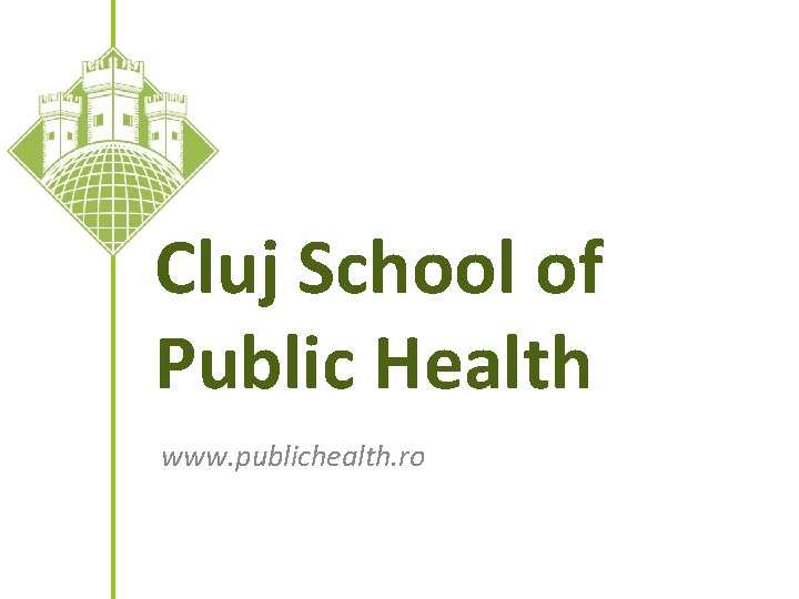 Cluj School of Public Health www. publichealth. ro 
