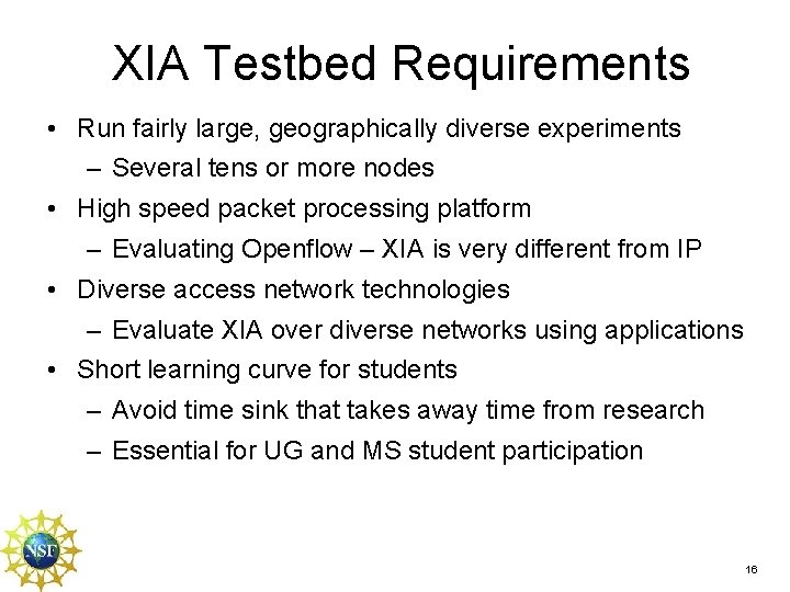 XIA Testbed Requirements • Run fairly large, geographically diverse experiments – Several tens or XIA Testbed Requirements • Run fairly large, geographically diverse experiments – Several tens or