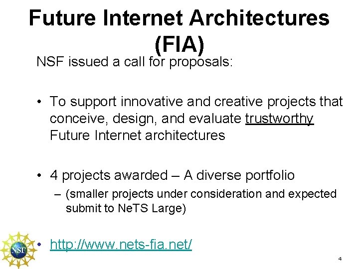 Future Internet Architectures (FIA) NSF issued a call for proposals: • To support innovative Future Internet Architectures (FIA) NSF issued a call for proposals: • To support innovative