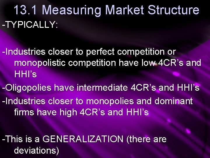 13. 1 Measuring Market Structure -TYPICALLY: -Industries closer to perfect competition or monopolistic competition