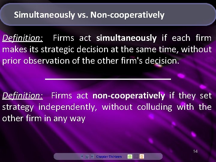 Simultaneously vs. Non-cooperatively Definition: Firms act simultaneously if each firm makes its strategic decision