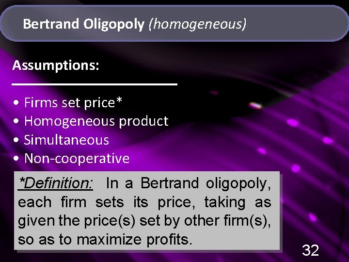Bertrand Oligopoly (homogeneous) Assumptions: • Firms set price* • Homogeneous product • Simultaneous •