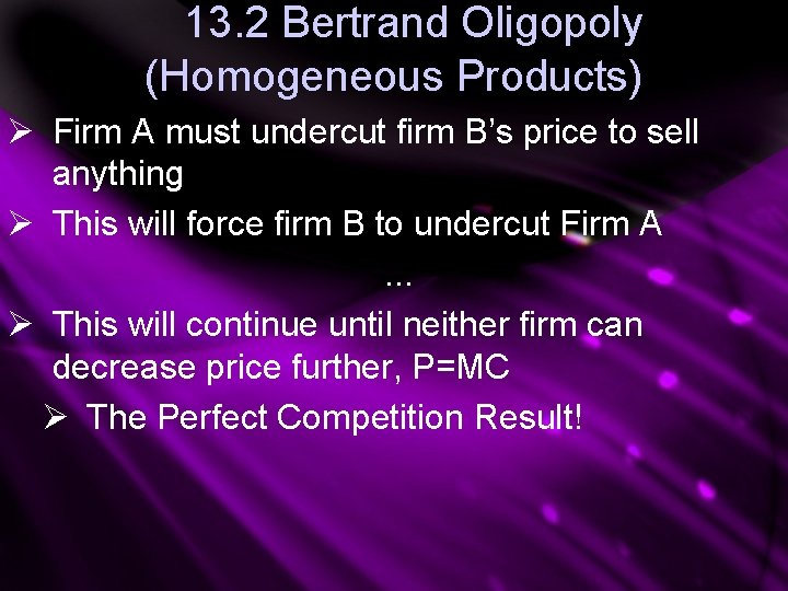 13. 2 Bertrand Oligopoly (Homogeneous Products) Ø Firm A must undercut firm B’s price