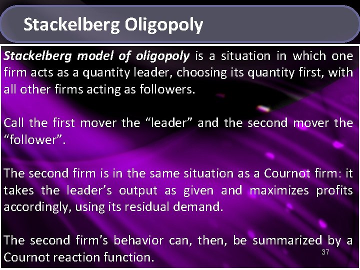 Stackelberg Oligopoly Stackelberg model of oligopoly is a situation in which one firm acts