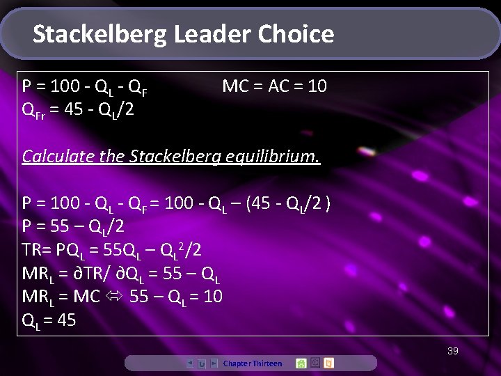 Stackelberg Leader Choice P = 100 - QL - QF QFr = 45 -