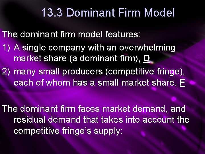 13. 3 Dominant Firm Model The dominant firm model features: 1) A single company