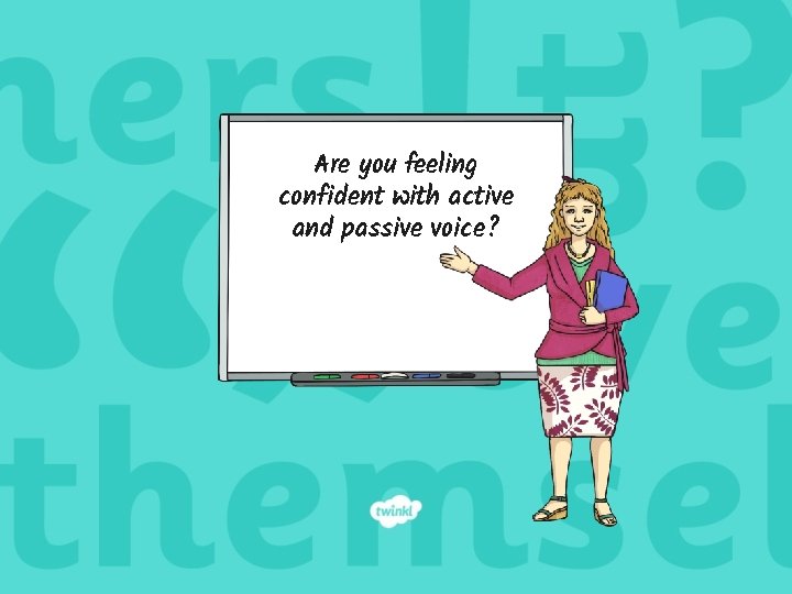 Are you feeling confident with active and passive voice? 