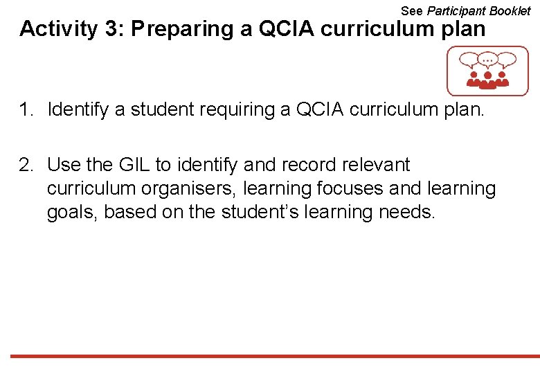 See Participant Booklet Activity 3: Preparing a QCIA curriculum plan 1. Identify a student