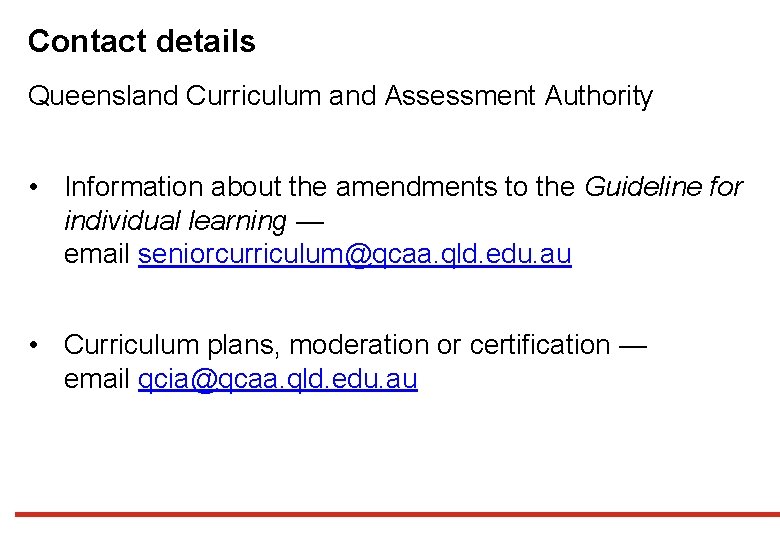 Contact details Queensland Curriculum and Assessment Authority • Information about the amendments to the