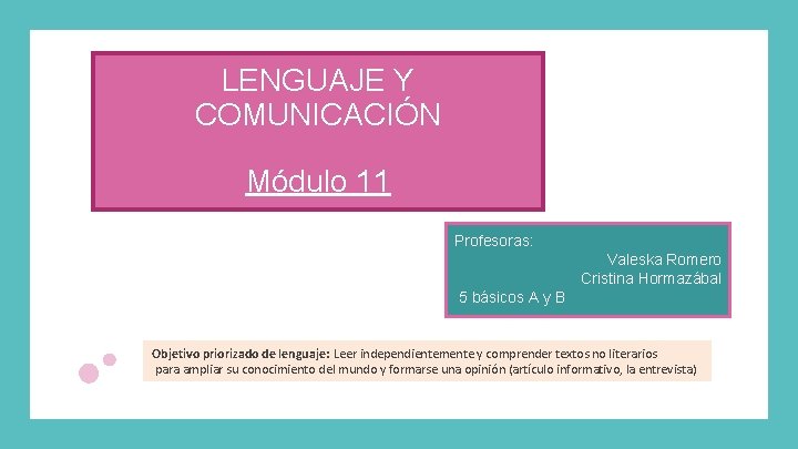 LENGUAJE Y COMUNICACIÓN Módulo 11 Profesoras: Valeska Romero Cristina Hormazábal 5 básicos A y