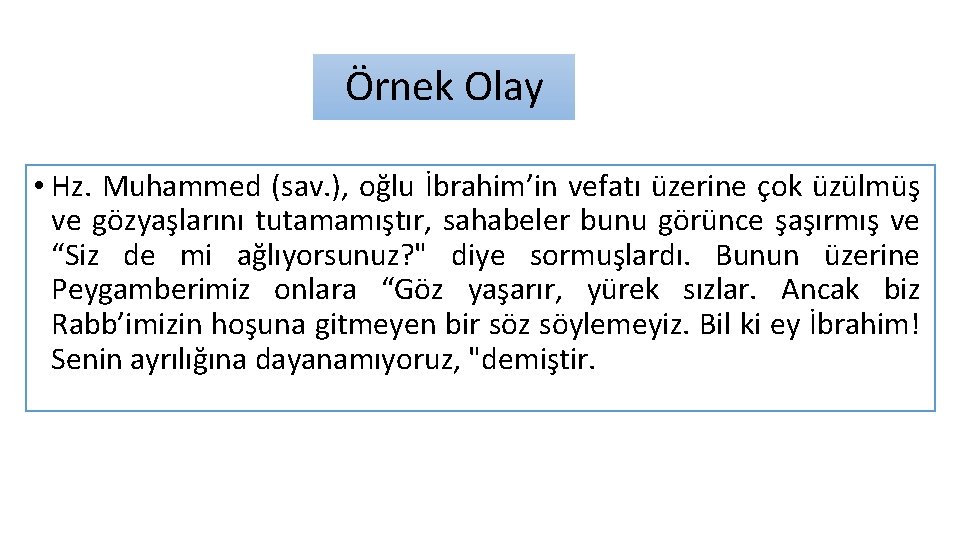 Örnek Olay • Hz. Muhammed (sav. ), oğlu İbrahim’in vefatı üzerine çok üzülmüş ve