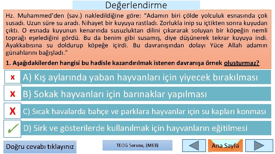 Değerlendirme Hz. Muhammed’den (sav. ) nakledildiğine göre: “Adamın biri çölde yolculuk esnasında çok susadı.