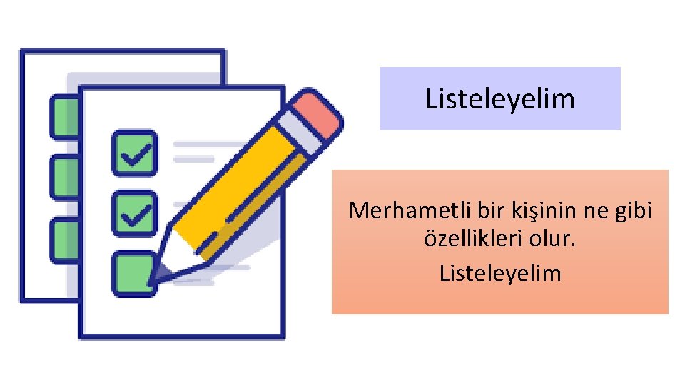 Listeleyelim Merhametli bir kişinin ne gibi özellikleri olur. Listeleyelim 