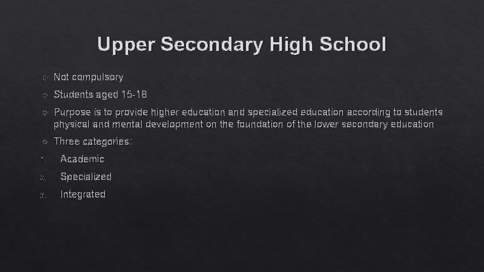 Upper Secondary High School Not compulsory Students aged 15 -18 Purpose is to provide