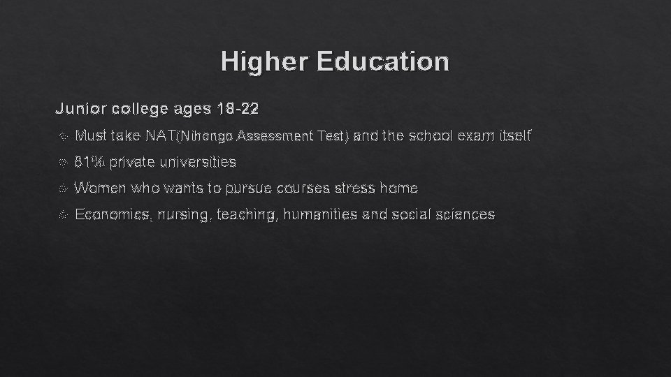 Higher Education Junior college ages 18 -22 Must take NAT(Nihongo Assessment Test) and the