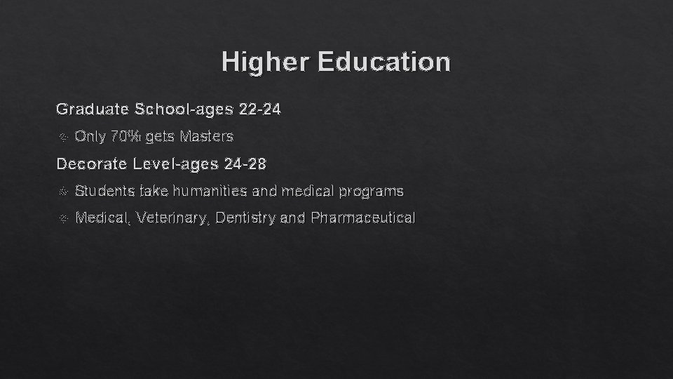 Higher Education Graduate School-ages 22 -24 Only 70% gets Masters Decorate Level-ages 24 -28