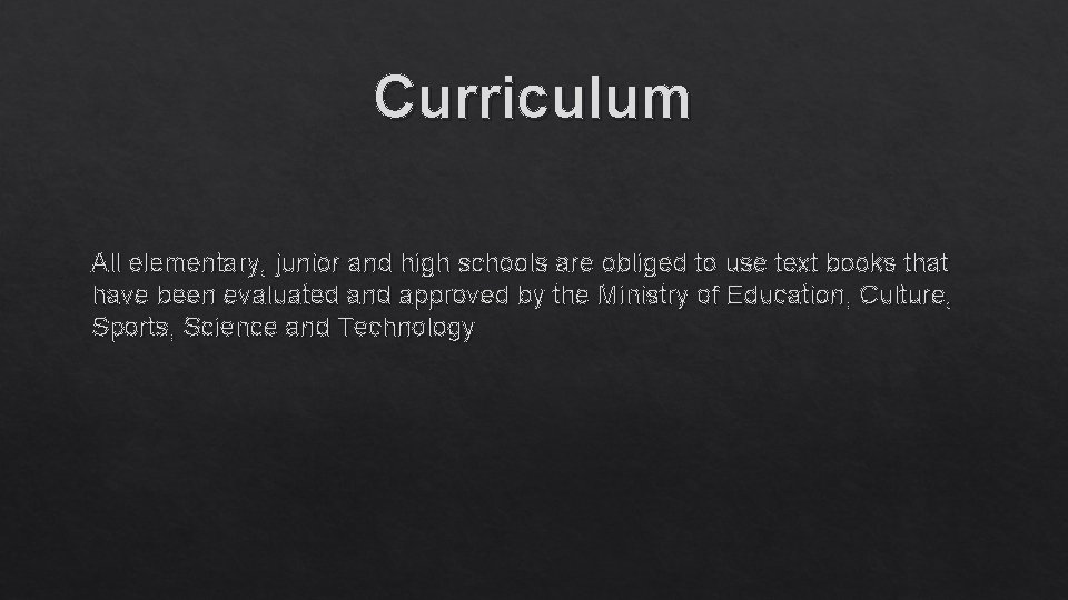 Curriculum All elementary, junior and high schools are obliged to use text books that