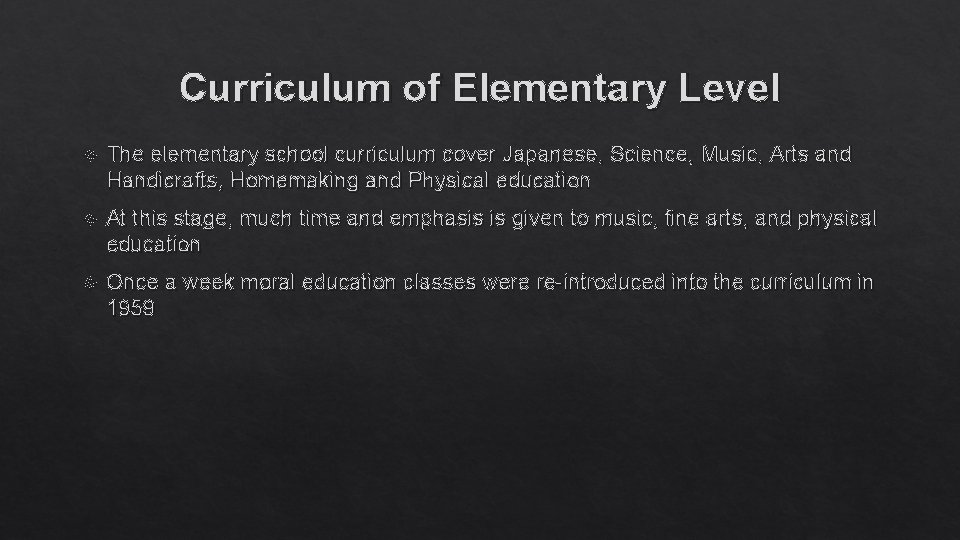 Curriculum of Elementary Level The elementary school curriculum cover Japanese, Science, Music, Arts and