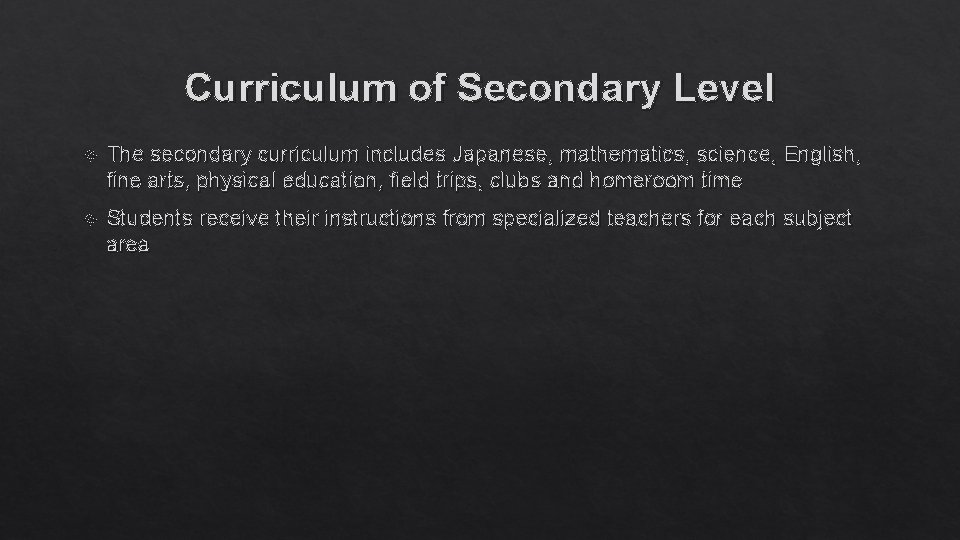 Curriculum of Secondary Level The secondary curriculum includes Japanese, mathematics, science, English, fine arts,