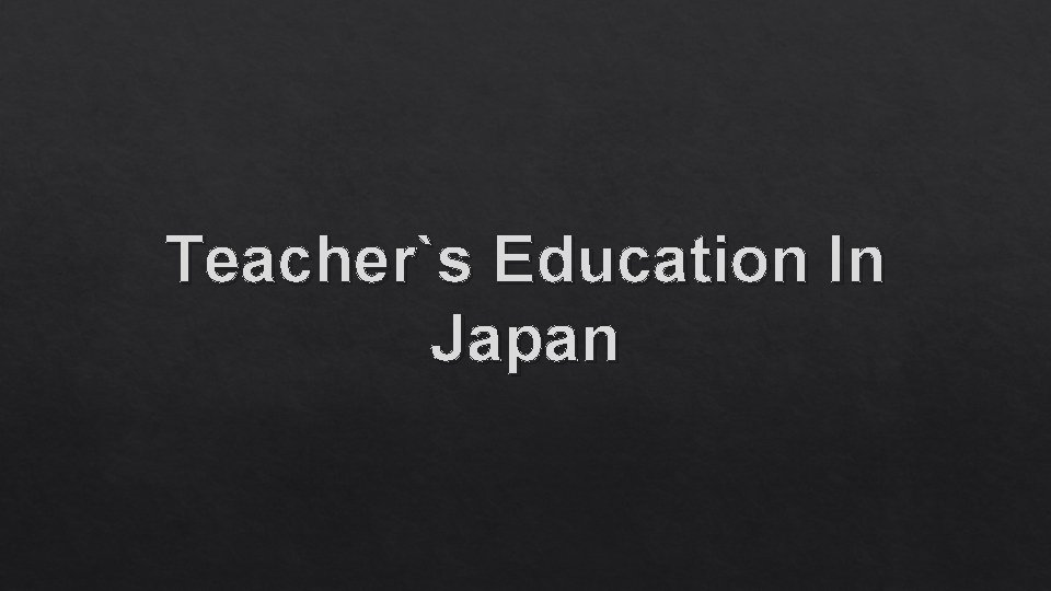 Teacher`s Education In Japan 
