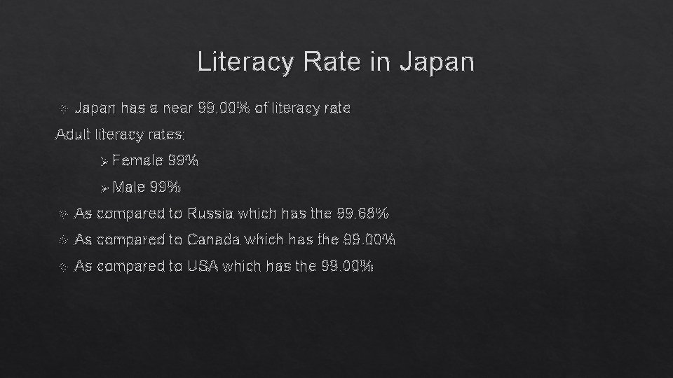 Literacy Rate in Japan has a near 99. 00% of literacy rate Adult literacy