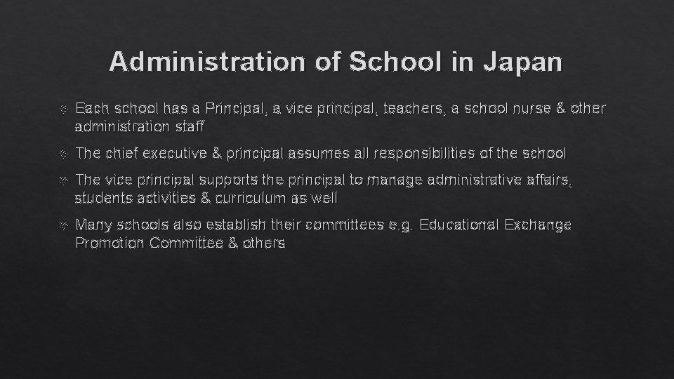 Administration of School in Japan Each school has a Principal, a vice principal, teachers,