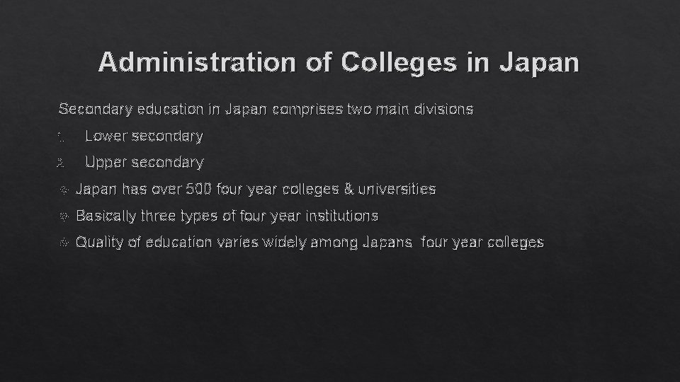 Administration of Colleges in Japan Secondary education in Japan comprises two main divisions 1.