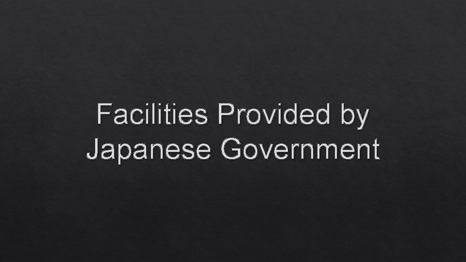 Facilities Provided by Japanese Government 