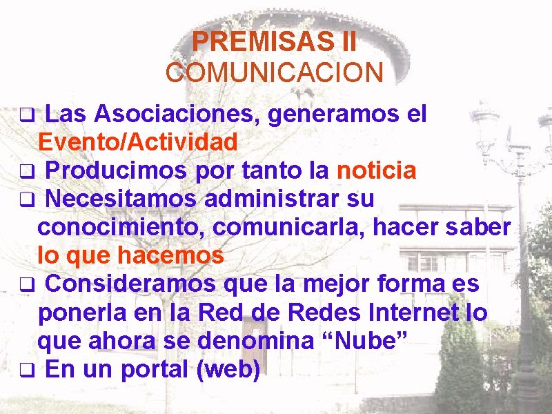 PREMISAS II COMUNICACION q Las Asociaciones, generamos el Evento/Actividad q Producimos por tanto la